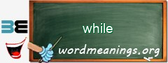 WordMeaning blackboard for while